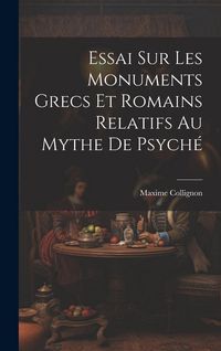 Produktbild: Essai Sur Les Monuments Grecs et Romains Relatifs au Mythe de Psych&eacute;