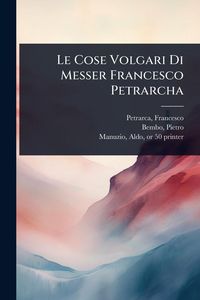 Produktbild: Le Cose Volgari Di Messer Francesco Petrarcha