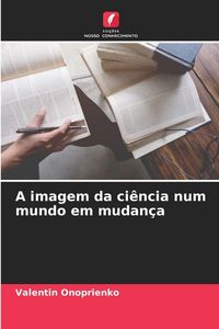 Produktbild: A imagem da ci&ecirc;ncia num mundo em mudan&ccedil;a