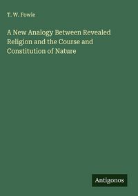 Produktbild: A New Analogy Between Revealed Religion and the Course and Constitution of Nature