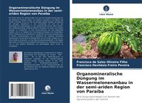 Produktbild: Organomineralische D&uuml;ngung im Wassermelonenanbau in der semi-ariden Region von Paraiba