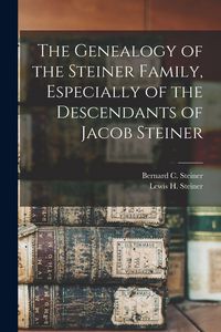 Produktbild: The Genealogy of the Steiner Family, Especially of the Descendants of Jacob Steiner