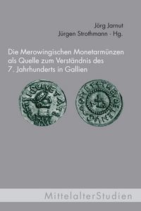 Produktbild: Die Merowingischen Monetarm&uuml;nzen als Quelle zum Verst&auml;ndnis des 7. Jahrhunderts in Gallien