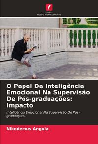 Produktbild: O Papel Da Intelig&ecirc;ncia Emocional Na Supervis&atilde;o De P&oacute;s-gradua&ccedil;&otilde;es: Impacto