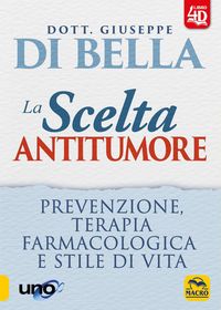 Produktbild: La scelta antitumore 4D. Prevenzione, terapia farmacologica e stile di vita