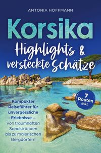 Produktbild: Korsika - Highlights und versteckte Sch&auml;tze: Kompakter Reisef&uuml;hrer f&uuml;r unvergessliche Erlebnisse