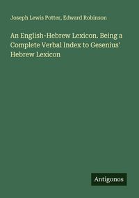 Produktbild: An English-Hebrew Lexicon. Being a Complete Verbal Index to Gesenius' Hebrew Lexicon