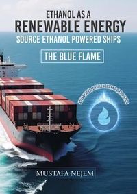 Produktbild: Ethanol As a Renewable Energy Source Ethanol Powered Ship Advantages, Challenges and Difficulties