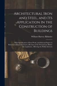 Produktbild: Architectural Iron and Steel, and Its Application in the Construction of Buildings: ... With Specification of Iron-Work. and Selected Papers in Relati