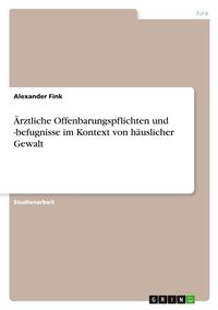 Produktbild: &Auml;rztliche Offenbarungspflichten und -befugnisse im Kontext von h&auml;uslicher Gewalt