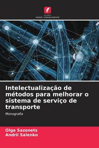 Produktbild: Intelectualiza&ccedil;&atilde;o de m&eacute;todos para melhorar o sistema de servi&ccedil;o de transporte