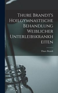 Produktbild: Thure Brandt's Hoilgymnastische Behandlung Weiblicher Unterleibskrankheiten