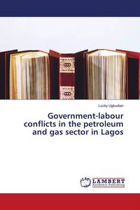 Produktbild: Government-labour conflicts in the petroleum and gas sector in Lagos