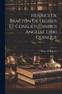 Produktbild: Henrici De Bracton De Legibus Et Consuetudinibus Angliae Libri Quinque