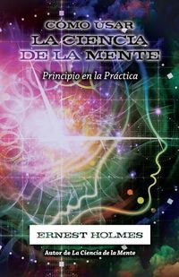 Produktbild: C&oacute;mo Usar La Ciencia de la Mente