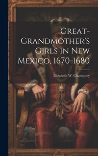 Produktbild: Great-grandmother's Girls in New Mexico, 1670-1680