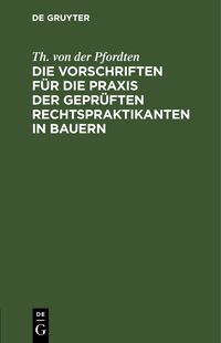 Produktbild: Die Vorschriften f&uuml;r die Praxis der gepr&uuml;ften Rechtspraktikanten in Bauern