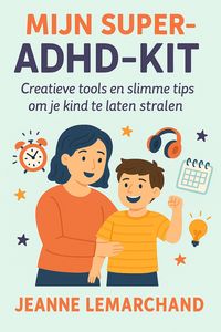 Produktbild: Mijn Super-ADHD-Kit: Creatieve tools en slimme tips om je kind te laten stralen