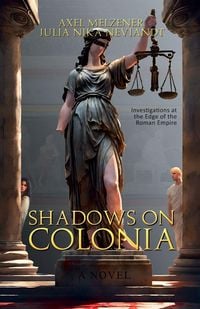 Produktbild: Shadows on Colonia - Investigations at the Edge of the Roman Empire (The Colonia Crimes Vol. 1)
