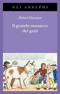 Produktbild: Il grande massacro dei gatti e altri episodi della storia culturale francese