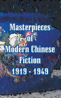 Produktbild: Masterpieces of Modern Chinese Fiction 1919 - 1949