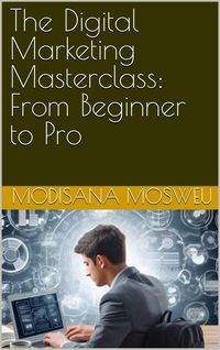 Produktbild: The Digital Marketing Masterclass: From Beginner to Pro