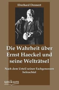 Produktbild: Dennert, E: Wahrheit &uuml;ber Ernst Haeckel und seine Weltr&auml;tsel