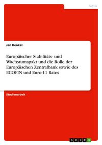 Produktbild: Europ&auml;ischer Stabilit&auml;ts- und Wachstumspakt und die Rolle der Europ&auml;ischen Zentralbank sowie des ECOFIN und Euro-11 Rates