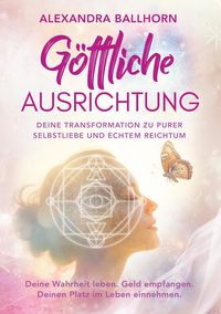 Produktbild: G&ouml;ttliche Ausrichtung - Deine Transformation zu purer Selbstliebe und echtem Reichtum