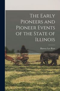 Produktbild: The Early Pioneers and Pioneer Events of the State of Illinois