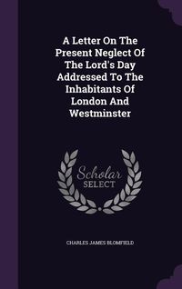 Produktbild: A Letter On The Present Neglect Of The Lord's Day Addressed To The Inhabitants Of London And Westminster