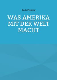 Produktbild: Was Amerika mit der Welt macht