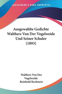 Bild vom Artikel Ausgewahlte Gedichte Walthers Von Der Vogelweide Und Seiner Schuler (1893) vom Autor Walther von der Vogelweide