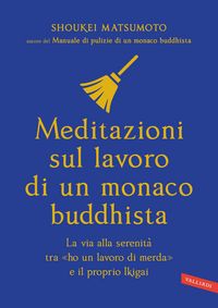Produktbild: Meditazioni sul lavoro di un monaco buddhista. La via alla serenit&agrave; tra 'ho un lavoro di merda' e il proprio Ikigai