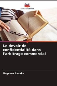 Produktbild: Le devoir de confidentialit&eacute; dans l'arbitrage commercial