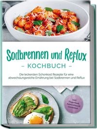 Produktbild: Sodbrennen und Reflux Kochbuch: Die leckersten Schonkost Rezepte f&uuml;r eine abwech