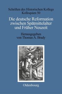 Produktbild: Die deutsche Reformation zwischen Sp&auml;tmittelalter und Fr&uuml;her Neuzeit