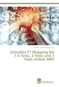 Produktbild: Schnelles T1 Mapping bei 1.5 Tesla, 3 Tesla und 7 Tesla mittels MRT