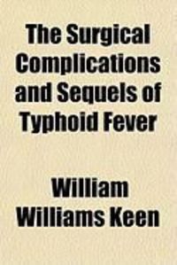Produktbild: The Surgical Complications and Sequels of Typhoid Fever