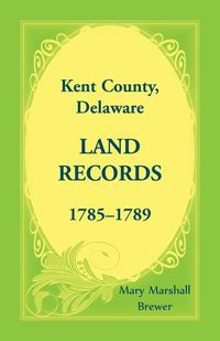 Produktbild: Kent County, Delaware Land Records, 1785-1789