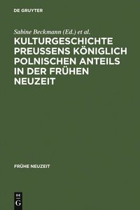 Produktbild: Kulturgeschichte Preu&szlig;ens k&ouml;niglich polnischen Anteils in der Fr&uuml;hen Neuzeit