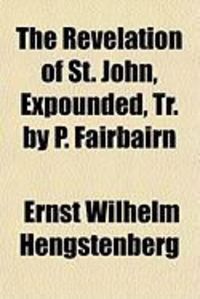 Produktbild: The Revelation of St. John, Expounded, Tr. by P. Fairbairn
