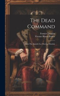Produktbild: The Dead Command: From The Spanish Los Muertos Mandan