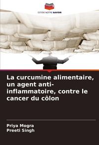 Produktbild: La curcumine alimentaire, un agent anti-inflammatoire, contre le cancer du c&ocirc;lon