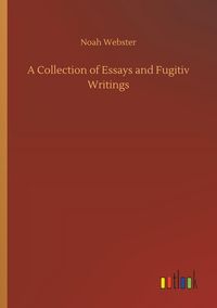 Produktbild: A Collection of Essays and Fugitiv Writings