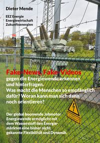 Produktbild: Fake-News, Fake-Videos gegen die Energiewende erkennen und hinterfragen. Was macht die Menschen so empf&auml;nglich daf&uuml;r? Woran kann man sich dann noch orientieren?