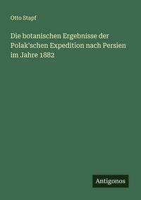 Produktbild: Die botanischen Ergebnisse der Polak'schen Expedition nach Persien im Jahre 1882