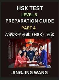Produktbild: HSK Test Level 5 Course Preparation Guide (Part 4)- A Beginner's Course Study Material to Self-learn Mandarin Chinese Characters, Words, Example Sentences, Vocabulary, Essays and Stories to Pass Hanyu Shuiping Kaoshi, Easy Lessons, Books for HSK All Level