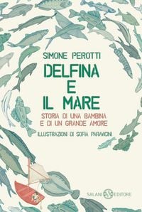 Produktbild: Delfina e il mare. Storia di una bambina e di un grande amore