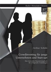 Produktbild: Crowdinvesting f&uuml;r junge Unternehmen und Start-ups: Eine innovative Finanzierungsform f&uuml;r erfolgreiche Gr&uuml;ndungen